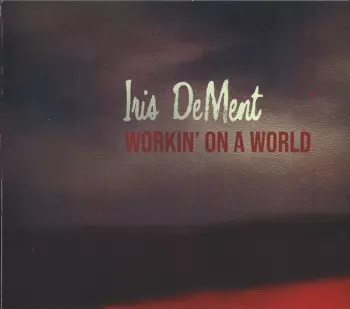 Iris DeMent: Workin' On A World