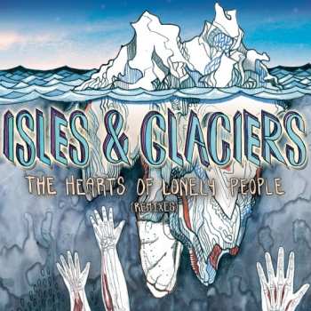 Album Isles & Glaciers: The Hearts Of Lonely People (Remixes)