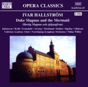 2CD Ivar Hallström: Duke Magnus And The Mermaid (Hertig Magnus Och Sjöjungfrun) 595565