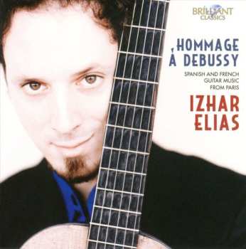 Album Izhar Elias: Hommage Á Debussy: Spanish And French Guitar Music From Paris