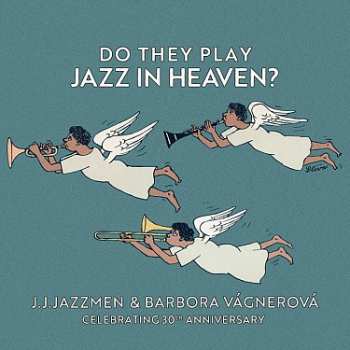 Album J. J. Jazzmen & Barbora Vágner: Do They Play Jazz In Heaven?