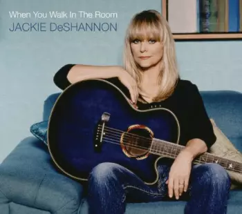 Jackie DeShannon: When You Walk In The Room