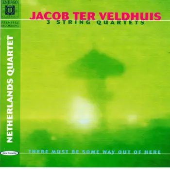 Jacob Ter Veldhuis: 3 String Quartets - There Must Be Some Way Out of Here