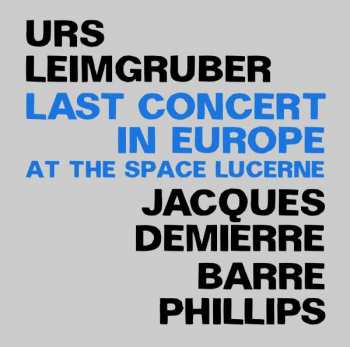 2CD Urs Leimgruber / Jacques Demierre / Barre Phillips: Last Concert In Europe (At The Space Lucerne) 587613