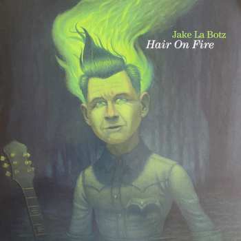 LP Jake La Botz: Hair On Fire 609241