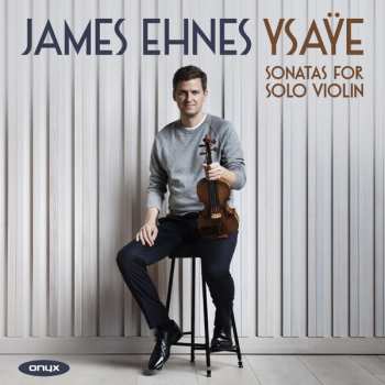 James Ehnes: Sonatas For Solo Violin