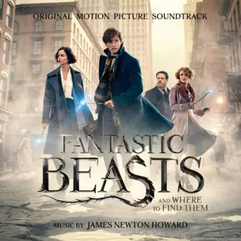 James Newton Howard: Fantastic Beasts And Where To Find Them (Original Motion Picture Soundtrack)