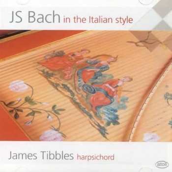 CD James Tibbles: JS Bach In The Italian Style 404781