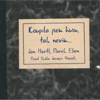 Album Jan Hartl: Koupila Jsem Husu, Tak Nevím…