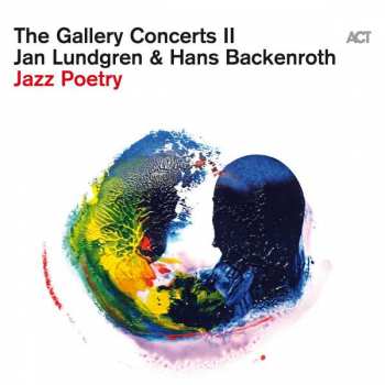 Album Jan Lundgren & Hans Backenroth: The Gallery Concerts Ii: Jazz Poetry