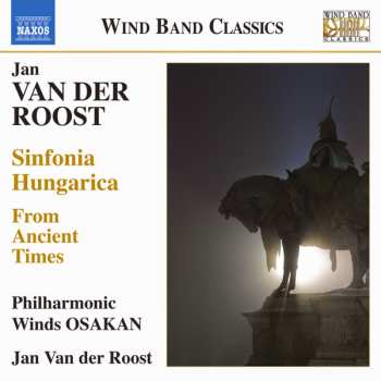 Album Jan Van Der Roost: From Ancient Times, Sinfonia Hungarica