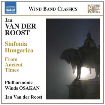 CD Jan Van Der Roost: From Ancient Times, Sinfonia Hungarica 571836