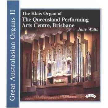 Jane Watts: The Klais Organ Of The Queensland Performing Arts Centre, Brisbane