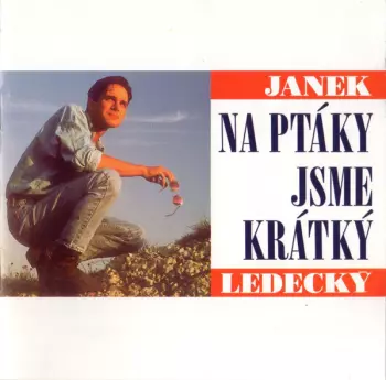 Janek Ledecký: Na Ptáky Jsme Krátký