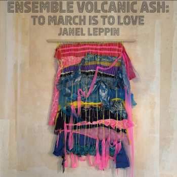 LP Janel Leppin: Ensemble Volcanic Ash: To March Is To Love 591549