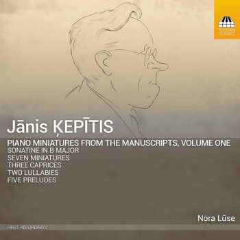 Janis Kepitis: Piano Miniatures From The Manuscripts, Volume One