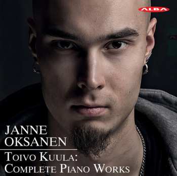 Janne Oksanen: Toivo Kuula: Complete Piano Works