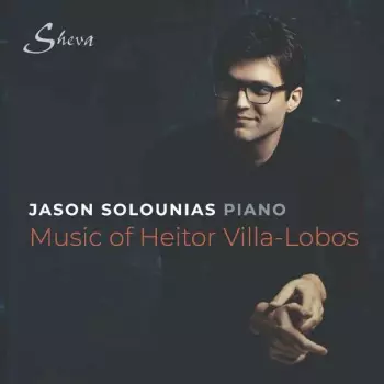 Jason Solounias: Music Of Heitor Villa-Lobos