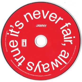 CD Jawny: It's Never Fair, Always True 582246