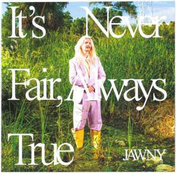 CD Jawny: It's Never Fair, Always True 582246