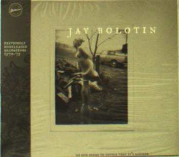 Album Jay Bolotin: No One Seems To Notice That It's Raining: Previously Unreleased Recordings 1970 - 1975