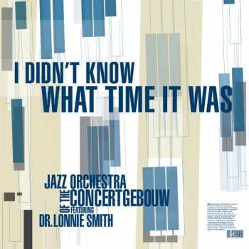 Jazz Orchestra Of The Concertgebouw: I Didn't Know What Time It Was: Live 2010