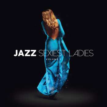 Album Jazz Sexiest Ladies Volume 3 / Various: Jazz Sexiest Ladies Volume 3