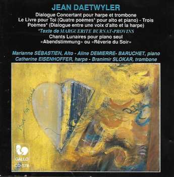 Jean Daetwyler: Dialogue Concertant Pour Harpe Et Trombone - Le Livre Pour Toi (Quatre Poèmes* Pour Alto Et Piano) - Trois Poèmes* (Dialogue Entre Une Voix D'Alto Et La Harpe) - Chants Lunaires Pour Piano Seul "Abendstimmung" Ou "Rêverie Du Soir"