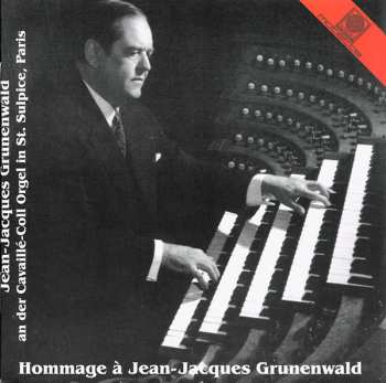 Album Jean-jacques Grunenwald: Hommage À Jean-Jacques Grunenwald (Jean-Jacques Grunenwald An Der Cavaillé-Coll Orgel In St. Sulpice, Paris)