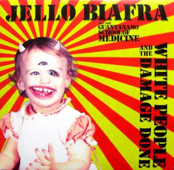 LP Jello Biafra And The Guantanamo School Of Medicine: White People And The Damage Done 40251