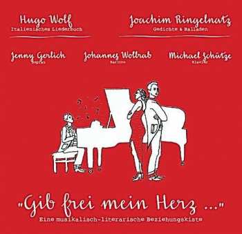 Album Jenny Gerlich: "Gib frei mein Herz ..." | Lieder von Hugo Wolf ("Italienisches Liederbuch") und Gedichte von Joachim Ringelnatz