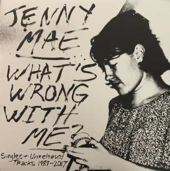 Album Jenny Mae: What's Wrong With Me? (Singles & Unreleased Tracks 1989-2017)