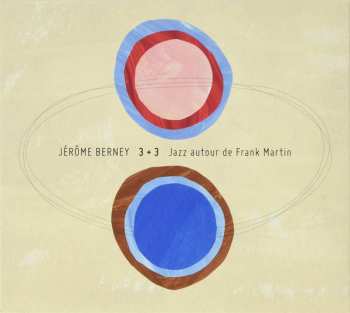 Album Jerome Berney: 3+3 Jazz Autour De Frank Martin