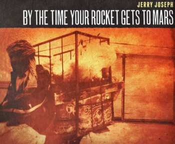 Album Jerry Joseph: By The Time Your Rocket Gets To Mars