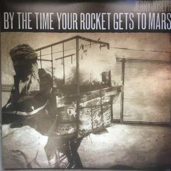 2LP Jerry Joseph: By The Time Your Rocket Gets To Mars LTD | NUM 583861