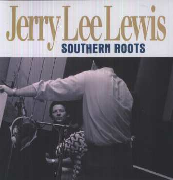 2LP Jerry Lee Lewis: Southern Roots: The Original Sessions 588485