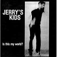 Jerry's Kids: Is This My World?