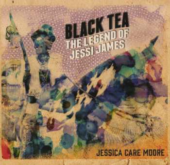 Album Jessica Care Moore: Black Tea: The Legend Of Jessi James