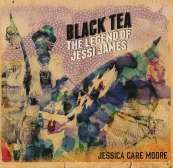 Jessica Care Moore: Black Tea: The Legend Of Jessi James