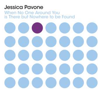 Album Jessica Pavone: When No One Around You Is There But Nowhere To Be Found