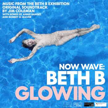 Album Jim Coleman: Now Wave - Glowing: Music From The Beth B Exhibition