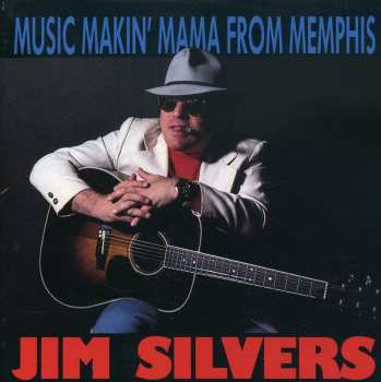 CD Jim Silvers: Music Makin' Mama From Memphis 577494