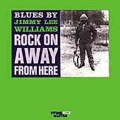 Album Jimmy Lee Williams: Blues By Jimmy Lee Williams: Rock On Away From Here