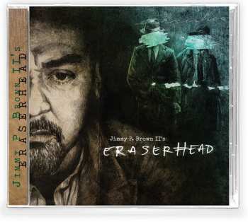 CD Jimmy P. Brown II: Eraserhead 657835