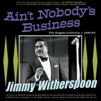 Album Jimmy Witherspoon: Ain't Nobody's Business - The Singles Collection 1945-53