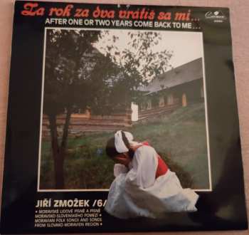 LP Jiří Zmožek: Za Rok Za Dva Vrátiš Sa Mi... = After One Or Two Years Come Back To Me... 553169