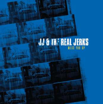 Album JJ & The Real Jerks: Mess You Up