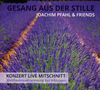 Album Joachim Pfahl: Gesang Aus Der Stille: Konzert-livemitschnitt Weltfriedensversammlung Bad Wildungen