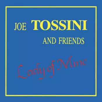 Joe Tossini And Friends: Lady Of Mine