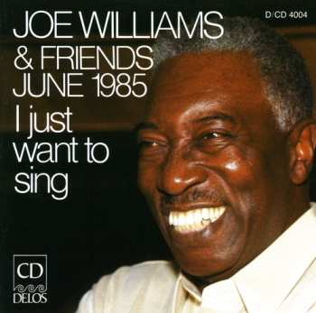 CD Joe Williams: Joe Williams & Friends June 1985 - I Just Want To Sing 654418